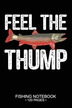 Paperback Feel The Thump Fishing Notebook 120 Pages: 6"x 9'' College Ruled Lined Paperback Arctic Char Fish-ing Freshwater Game Fly Journal Composition Notes Da Book