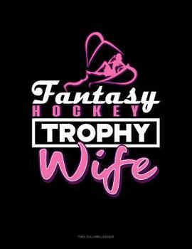 Paperback Fantasy Hockey Trophy Wife: Two Column Ledger Book