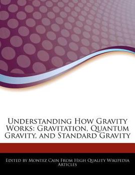Understanding How Gravity Works : Gravitation, Quantum Gravity, and Standard Gravity