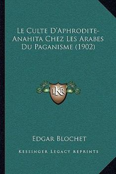 Paperback Le Culte D'Aphrodite-Anahita Chez Les Arabes Du Paganisme (1902) [French] Book