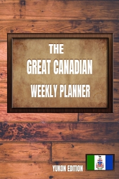 Paperback The Great Canadian Weekly Planner: Yukon Edition Book