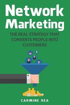 Paperback Network Marketing: The Real Strategy That Converts People Into Customers Book