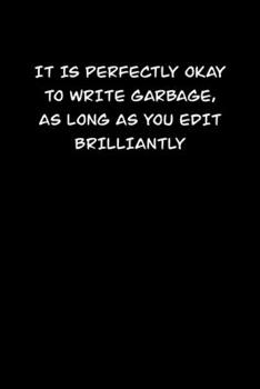 Paperback It Is Perfectly Okay to Write Garbage, as Long as You Edit Brilliantly: 6x9 Journal Writing creative notebook Christmas gift presents for under 10 dol Book