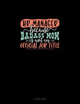 Paperback HR Manager Because Badass Mom Is Not An Official Job Title: 3 Column Ledger Book