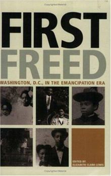 Paperback First Freed: Washington, D.C. in the Emancipation Era Book