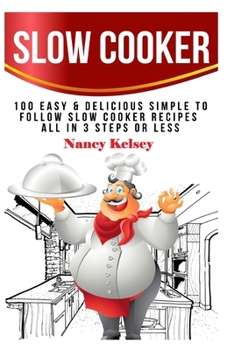 Paperback Slow Cooker: 100 Easy & Delicious Simple to Follow Slow Cooker Recipes - All In 3 Steps Or Less Book