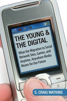 Hardcover The Young and the Digital: What the Migration to Social Network Sites, Games, and Anytime, Anywhere Media Means for Our Future Book