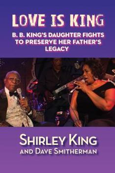 Paperback Love Is King: B. B. King's Daughter Fights to Preserve Her Father's Legacy Book