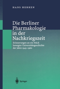 Paperback Die Berliner Pharmakologie in Der Nachkriegszeit: Erinnerungen an Ein Stück Bewegter Universitätsgeschichte Der Jahre 1945-1960 [German] Book