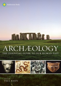Hardcover Archaeology: The Essential Guide to Our Human Past Book