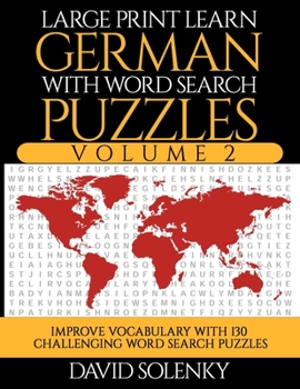 Large Print Learn German with Word Search Puzzles Volume 2: Learn German Language Vocabulary with 130 Challenging Bilingual Word Find Puzzles for All Ages