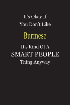 It's Okay If You Don't Like Burmese It's Kind Of A Smart People Thing Anyway: Blank Lined Notebook Journal Gift Idea