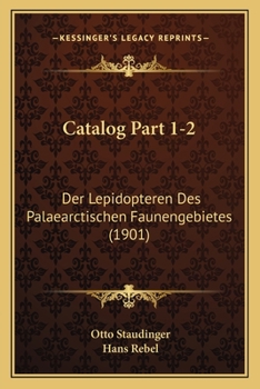 Paperback Catalog Part 1-2: Der Lepidopteren Des Palaearctischen Faunengebietes (1901) [German] Book