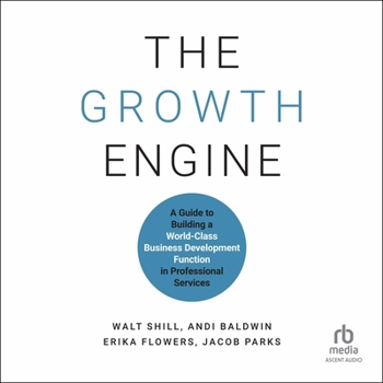 The Growth Engine: A Guide to Building a World-Class Growth Business Development Function in Professional Services
