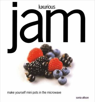 Paperback Luxurious Jam: Make Yourself Mini Pots In The Microwave Book