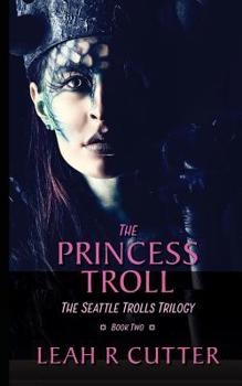 Paperback The Princess Troll: The Seattle Trolls Trilogy: Book Two Book