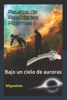 Paperback Relatos de Realidades Alternas II: Bajo un cielo de auroras [Spanish] Book
