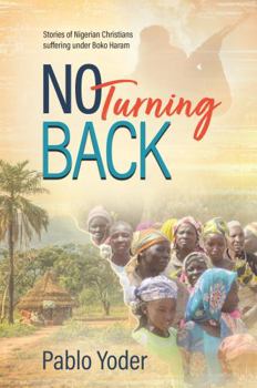 Paperback No Turning Back: Stories of Nigerian Christians Suffering Under Boko Haram Book