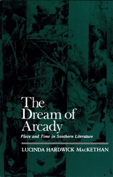 Paperback The Dream of Arcady: Place and Time in Southern Literature Book