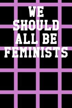 Paperback We Should All Be Feminists: Wide Ruled Notebook 6"x9" 120 Pages Book