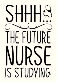Paperback shhh... The Future Nurse Is Studying: A Journal notebook, Perfect for Notes, Journaling, Graduation Gift for Nursing Students, Great as Nurse Journal/ Book