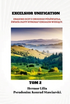 EXCELSIOR UNIFICATION: Tom 2. ZNAJOME OCZY Z DRUGIEGO PÓLSWIATLA; SWIATA ZLOTY RYNGRAF UJRZALEM WIDZACY. (Polish Edition)
