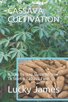 Paperback Cassava Cultivation: A Step By Step Guide On How To Start A Cassava Farm Book