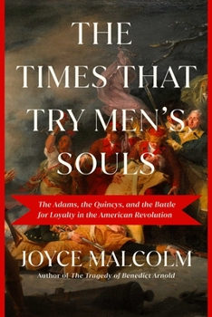 Hardcover The Times That Try Men's Souls: The Adams, the Quincys, and the Battle for Loyalty in the American Revolution Book