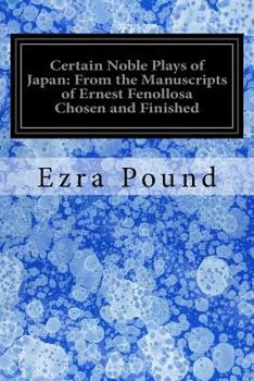 Paperback Certain Noble Plays of Japan: From the Manuscripts of Ernest Fenollosa Chosen and Finished Book