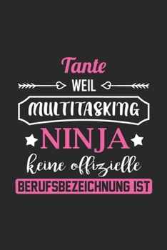 Tante Weil Multitasking Ninja Keine Berufsbezeichnung Ist: A5 Punkteraster • Notebook • Notizbuch • Taschenbuch • Journal • Tagebuch - Ein lustiges ... und die beste Tante der Welt (German Edition)