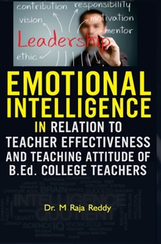 Hardcover EMOTIONAL INTELLIGENCE IN RELATION TO TEACHER EFFECTIVENESS AND TEACHING ATTITUDE OF B.Ed. COLLEGE TEACHERS Book