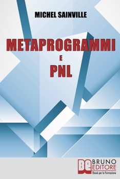 Paperback Metaprogrammi e Pnl: Meccanismi e Filtri del Linguaggio per Massimizzare la Tua Efficacia nella Comunicazione One-To-One [Italian] Book