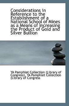 Considerations in Reference to the Establishment of a National School of Mines As a Means of Increas