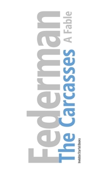 Paperback The Carcasses: A Fable (The Raymond Federman Edition) Book