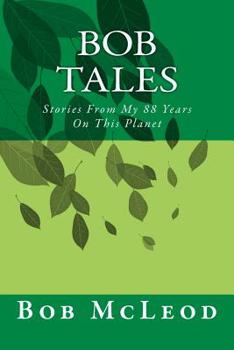 Paperback Bob Tales: Stories From My 88 Years On This Planet Book
