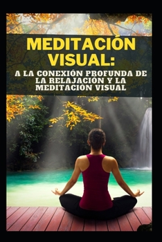 Paperback Meditación Visual: a la Conexión Profunda de la Relajación Y La Meditación Visual [Spanish] Book