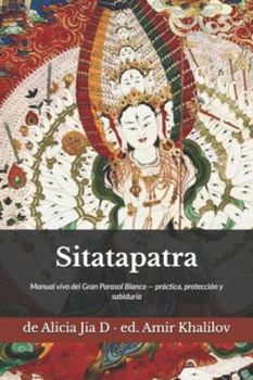 Sitatapatra: Manual vivo del Gran Parasol Blanco — práctica, protección y sabiduría (Doctrinas y Prácticas del Budismo)