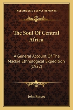 Paperback The Soul Of Central Africa: A General Account Of The Mackie Ethnological Expedition (1922) Book
