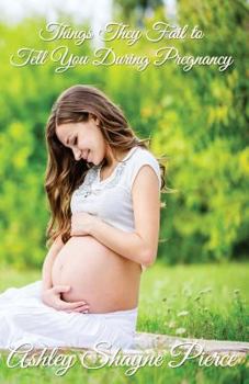 Paperback Things They Fail to Tell You During Pregnancy: A Quick Guide and Insight Book