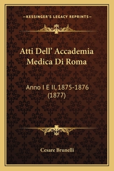 Paperback Atti Dell' Accademia Medica Di Roma: Anno I E II, 1875-1876 (1877) [Italian] Book