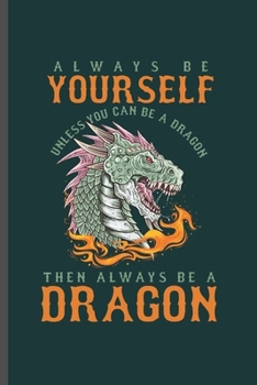 Always be Yourself: Cool Drangon with fire Design For Family Sayings Blank Journal Gift  (6"x9") Dot Grid Notebook to write in