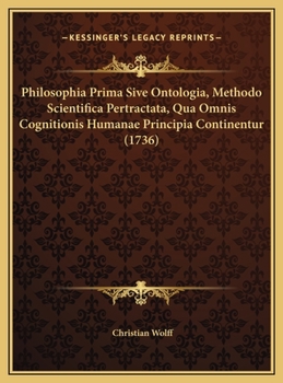 Hardcover Philosophia Prima Sive Ontologia, Methodo Scientifica Pertractata, Qua Omnis Cognitionis Humanae Principia Continentur (1736) [Latin] Book