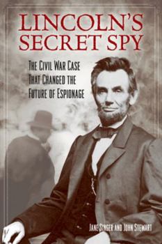 Hardcover Lincoln's Secret Spy: The Civil War Case That Changed the Future of Espionage Book