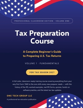 Paperback Tax Preparation Course - Professional Classroom Edition - Volume One - Fundamentals: A Complete Beginner's Guide to Preparing U.S. Tax Returns Book