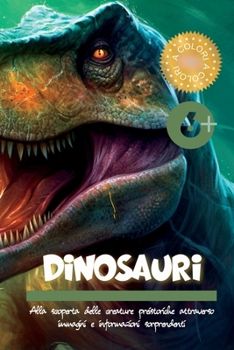 Paperback Dinosauri: Alla scoperta delle creature preistoriche attraverso immagini e informazioni sorprendenti [Italian] Book