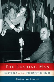 Hardcover The Leading Man: Hollywood and the Presidential Image Book