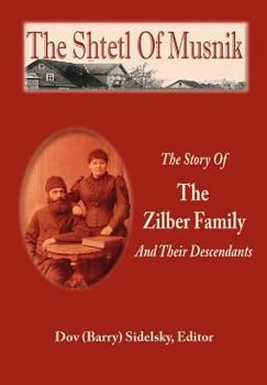 Paperback The Shtetl Of Musnik: The Story Of The Zilber Family And Their Descendants (Remember the Holocaust) Book