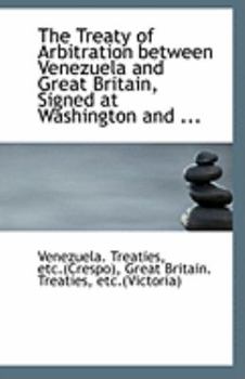 The Treaty of Arbitration between Venezuela and Great Britain, Signed at Washington and ...