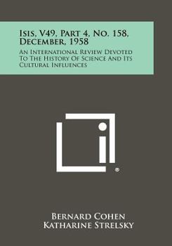 Paperback Isis, V49, Part 4, No. 158, December, 1958: An International Review Devoted To The History Of Science And Its Cultural Influences Book