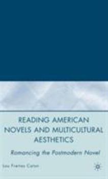 Hardcover Reading American Novels and Multicultural Aesthetics: Romancing the Postmodern Novel Book